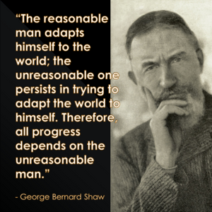 Unreasonable - George Bernard Shaw