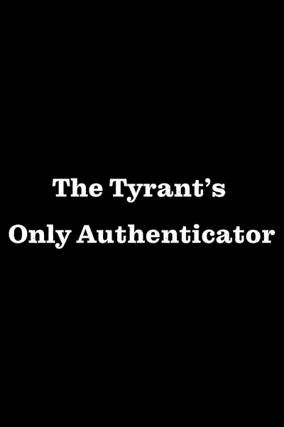 The Tyrant's Only Authenticator