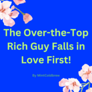 The Over-the-Top Rich Guy Falls in Love First!