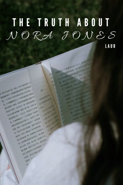 The Truth About Nora Jones  |  1  | -Editing to come-