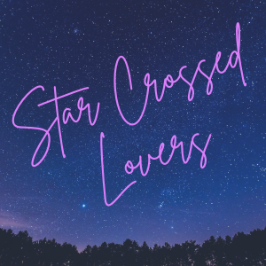 10 || Star Crossed Lovers