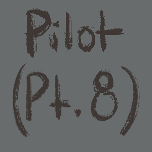 Pilot (Pt.8)