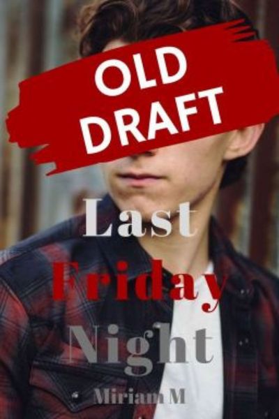 Last Friday Night (ManxMan) *Old Draft*