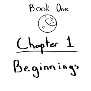 Chapter 1: Beginnings- Pt. 1