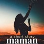 Maman // A Short Story