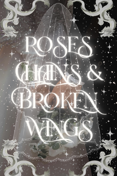 Roses, Chains, and Broken Wings (Completed)