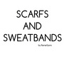Scarfs and Sweatbands