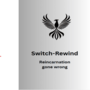 Switch-Rewind: Reincarnation gone wrong
