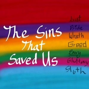 The Sins That Saved Us