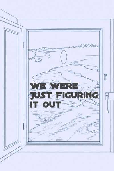 We Were Just Figuring It Out
