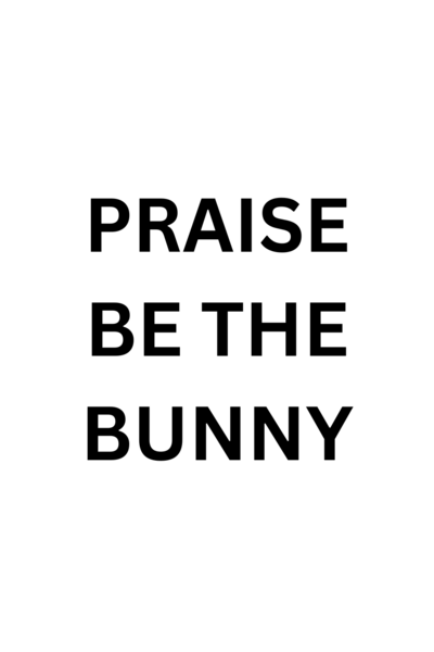 Praise be the Bunny! 