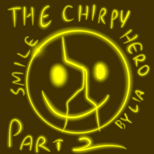 The Chirpy Hero Part 2