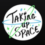 Taking Up Space