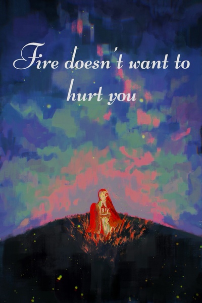 Fire Doesn’t Want to Hurt You