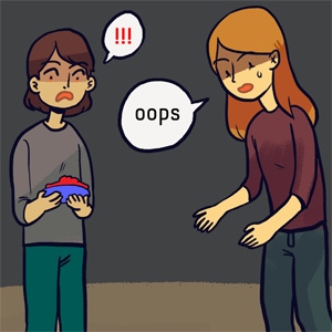 when people break your shit