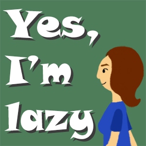 Yes, I'm lazy