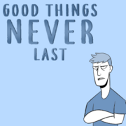 Good Things Never Last