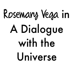 Rosemary Vega in a Dialogue with the Universe 