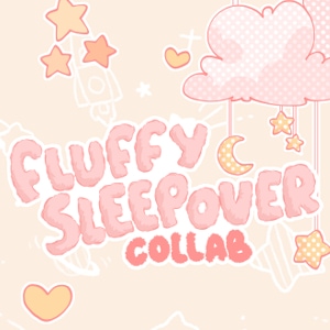 Collab : Fluffy Sleepover 