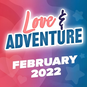 February: Love &amp; Adventure