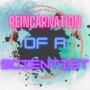 Reincarnation of a Scientist