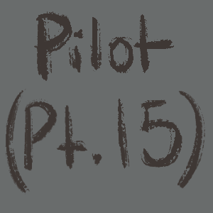 Pilot (Pt.15)