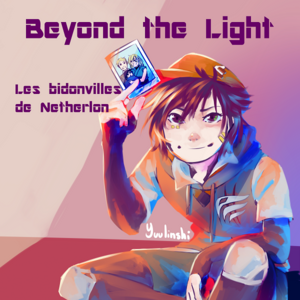 Beyond the Light - Les bidonvilles de Netherlon