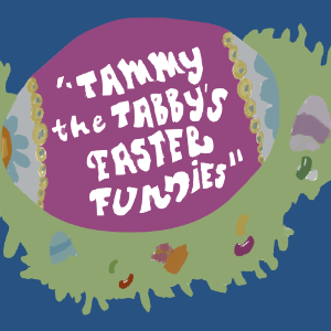 Tammy the Tabby's Easter Funnies