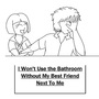 I Won&rsquo;t Use the Bathroom Without My Best Friend Next to Me