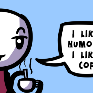 I like my humor like I like my coffee...