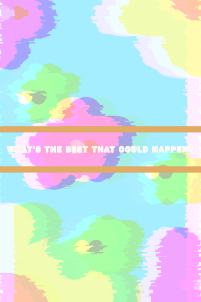 What's the best that could happen?