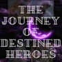 The Journey Of Destined Heroes