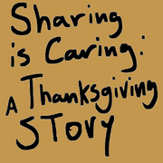 Sharing is Caring : A Thanksgiving Story