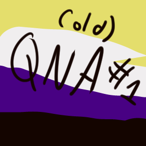 QNA! (old) + Pride month pieces