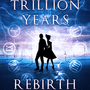 A Trillion Years: Rebirth