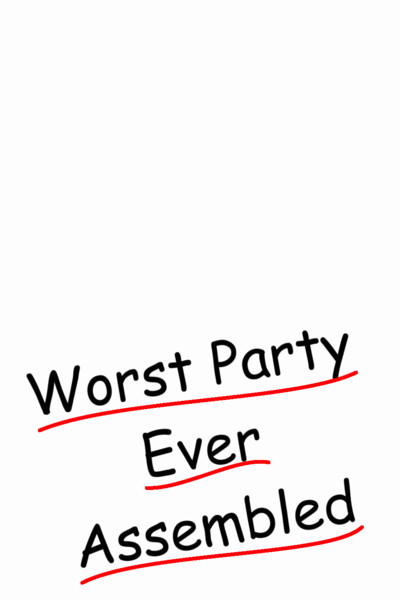 Worst Party Ever Assembled