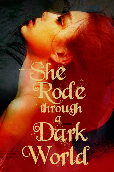 She Rode through a Dark World