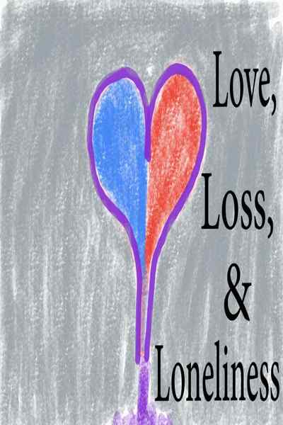 Love, Loss, & Loneliness