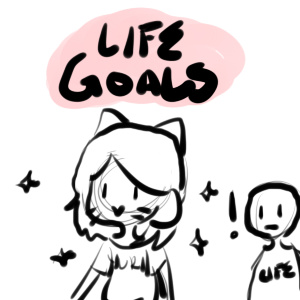 Neko Gal's Goals In Life!