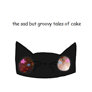 the sad but groovy tales of cake