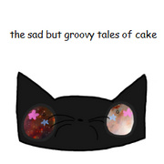 the sad but groovy tales of cake