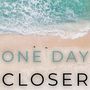 One Day Closer