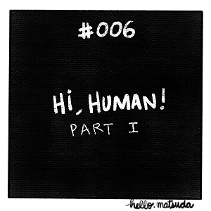 Hi, human! Part 1