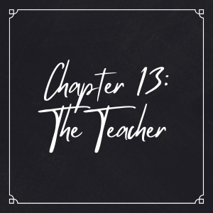 Chapter 13: The Teacher