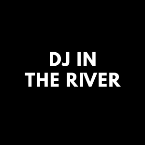 DJ in the River