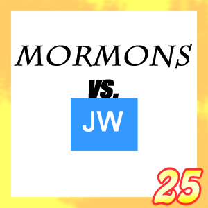 25- Mormons vs JWs