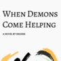 When Demons come Helping
