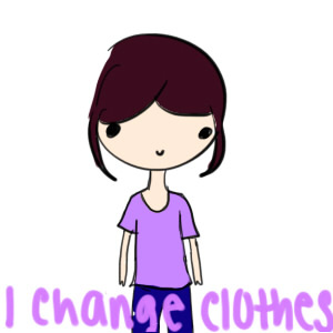 I change clothes too!