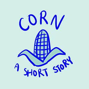 CORN a short story