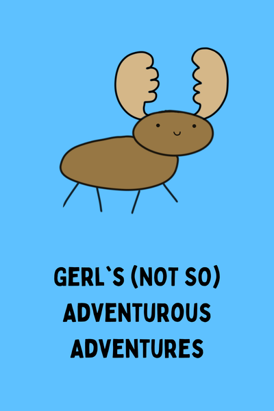 Gerl's (NOT SO) Adventurous Adventures